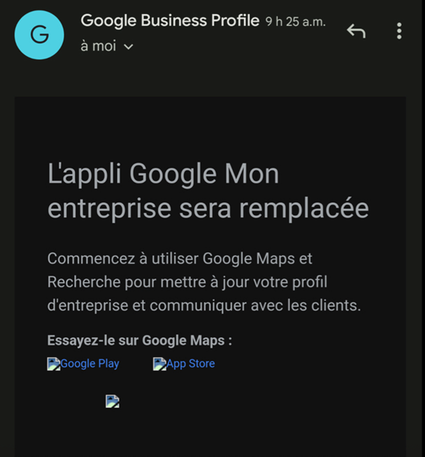 "L'appli Google Mon entreprise sera remplacée. Commencez à utiliser Google Maps et Recherche pour mettre à jour votre profil d'entreprise et communiquer avec les clients."